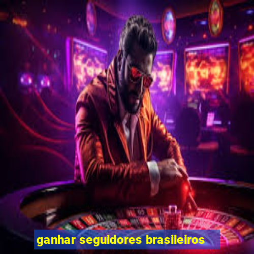 ganhar seguidores brasileiros